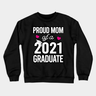 Proud Mom Of A 2021 Graduate Crewneck Sweatshirt